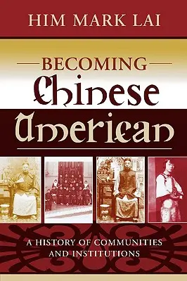 Kínai amerikaivá válás: A közösségek és intézmények története - Becoming Chinese American: A History of Communities and Institutions