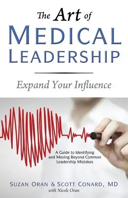 Az orvosi vezetés művészete: Útmutató a gyakori vezetői hibák azonosításához és meghaladásához - The Art of Medical Leadership: A Guide to Identifying and Moving Beyond Common Leadership Mistakes