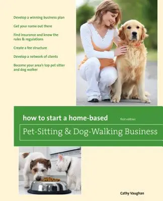 Hogyan indítsunk otthonról háziállat-ügyeletet és kutyasétáltatást? - How to Start a Home-Based Pet-Sitting and Dog-Walking Business