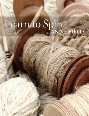 Tanulj meg pörgetni Anne Fielddel: Field Field: Fonás alapjai - Learn to Spin with Anne Field: Spinning Basics