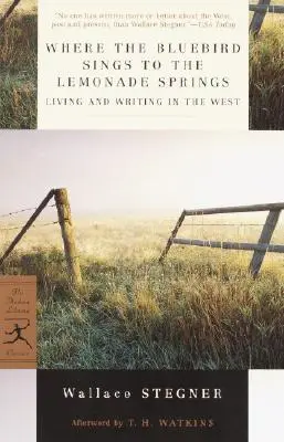 Ahol a kék madár énekel a limonádéforráshoz: Élet és írás Nyugaton - Where the Bluebird Sings to the Lemonade Springs: Living and Writing in the West