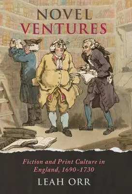 Novel Ventures: Fikció és nyomtatott kultúra Angliában, 1690-1730 - Novel Ventures: Fiction and Print Culture in England, 1690-1730