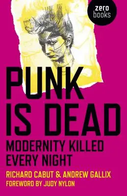 A punk halott: A modernitás minden éjjel gyilkolt - Punk Is Dead: Modernity Killed Every Night