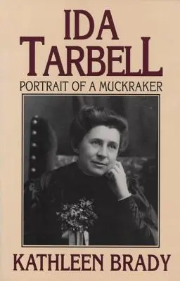 Ida Tarbell: Tarbell Barbell: Portrait of a Muckraker - Ida Tarbell: Portrait of a Muckraker