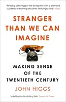 Furcsább, mint képzeljük - A huszadik század értelmének megismerése - Stranger Than We Can Imagine - Making Sense of the Twentieth Century