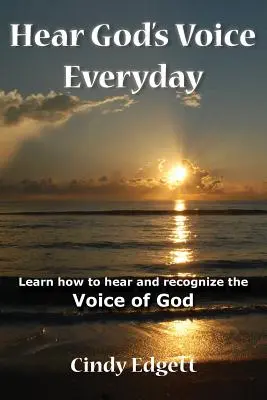 Hear God S Voice Everyday: Tanuld meg, hogyan halld és ismerd fel Isten hangját - Hear God S Voice Everyday: Learn How to Hear and Recognize the Voice of God