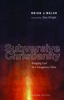 Felforgató kereszténység: Isten megjelenítése egy veszélyes időben - Subversive Christianity: Imaging God in a Dangerous Time