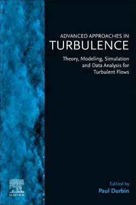 Haladó megközelítések a turbulenciában: A turbulens áramlások elmélete, modellezése, szimulációja és adatelemzése - Advanced Approaches in Turbulence: Theory, Modeling, Simulation, and Data Analysis for Turbulent Flows