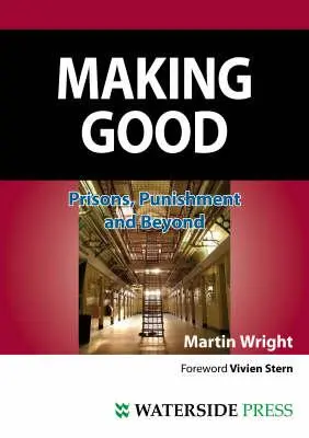 Making Good: Börtönök, büntetés és azon túl (második kiadás) - Making Good: Prisons, Punishment and Beyond (Second Edition)