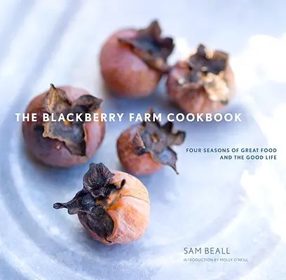 The Blackberry Farm Cookbook: A nagyszerű ételek és a jó élet négy évszaka - The Blackberry Farm Cookbook: Four Seasons of Great Food and the Good Life