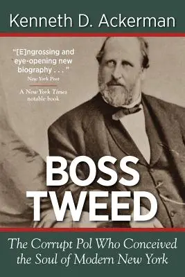 Tweed főnök: a korrupt politikus, aki a modern New York lelkét megalkotta - Boss Tweed: the Corrupt Pol who Conceived the Soul of Modern New York