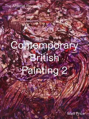 The Anomie Review of Contemporary British Painting: 2. kötet - The Anomie Review of Contemporary British Painting: Volume 2