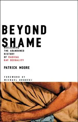 Túl a szégyenérzeten: A radikális meleg szexualitás elhagyott történetének visszaszerzése - Beyond Shame: Reclaiming the Abandoned History of Radical Gay Sexuality