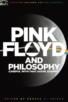 Pink Floyd és a filozófia: Óvatosan azzal az axiómával, Eugene! - Pink Floyd and Philosophy: Careful with That Axiom, Eugene!