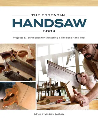 Az alapvető kézifűrészkönyv: Projektek és technikák egy időtlen kéziszerszám elsajátításához - The Essential Handsaw Book: Projects & Techniques for Mastering a Timeless Hand Tool