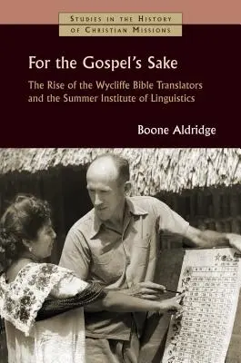 Az evangélium kedvéért: A Wycliffe Bibliafordítók és a Nyári Nyelvtudományi Intézet felemelkedése - For the Gospel's Sake: The Rise of the Wycliffe Bible Translators and the Summer Institute of Linguistics