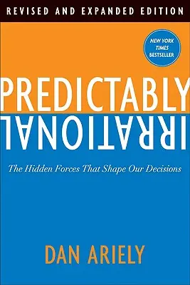 Megjósolhatóan irracionális: A rejtett erők, amelyek döntéseinket alakítják - Predictably Irrational: The Hidden Forces That Shape Our Decisions