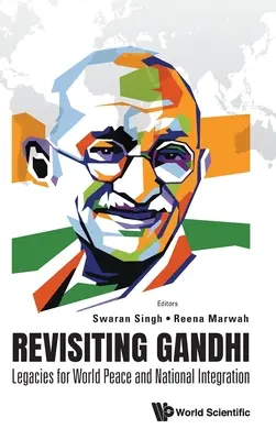 Gandhi újragondolása: A világbéke és a nemzeti integráció örökségei - Revisiting Gandhi: Legacies for World Peace and National Integration