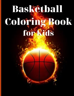 Basketball Coloring Book for Kids: Egyszerű és aranyos minták Activity Book Amazing Basketball Coloring Book for Kids Great Gift for Boys & Girls, Ages 2 - Basketball Coloring Book for Kids: Simple and Cute designs Activity Book Amazing Basketball Coloring Book for Kids Great Gift for Boys & Girls, Ages 2