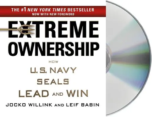 Extrém tulajdonlás: Navy Seals: Hogyan vezetnek és győznek az amerikai haditengerészet fókái? - Extreme Ownership: How U.S. Navy Seals Lead and Win