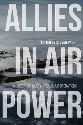 Szövetségesek a légierőben: A multinacionális légi műveletek története - Allies in Air Power: A History of Multinational Air Operations