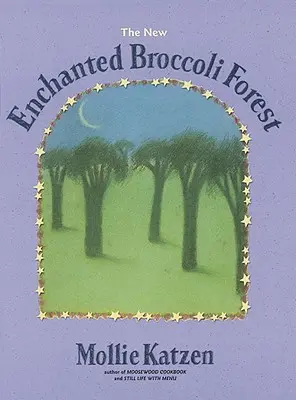 Az új elvarázsolt brokkoli erdő: [A Cookbook] - The New Enchanted Broccoli Forest: [A Cookbook]