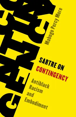Sartre a kontingenciáról: Sartre: Antifekete rasszizmus és megtestesülés - Sartre on Contingency: Antiblack Racism and Embodiment