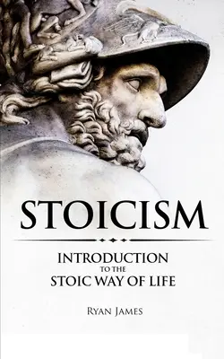 Sztoicizmus: Bevezetés a sztoikus életmódba (Stoicism Series) (1. kötet) - Stoicism: Introduction to The Stoic Way of Life (Stoicism Series) (Volume 1)