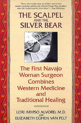 A szike és az ezüstmedve: Az első navahó női sebész a nyugati orvoslást és a hagyományos gyógyítást ötvözi - The Scalpel and the Silver Bear: The First Navajo Woman Surgeon Combines Western Medicine and Traditional Healing