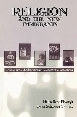A vallás és az új bevándorlók: Folytonosság és alkalmazkodás a bevándorló gyülekezetekben - Religion and the New Immigrants: Continuities and Adaptations in Immigrant Congregations
