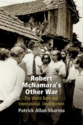 Robert McNamara másik háborúja: A Világbank és a nemzetközi fejlesztés - Robert McNamara's Other War: The World Bank and International Development