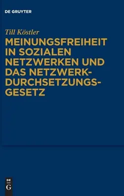 A véleménynyilvánítás szabadsága a közösségi hálózatokban és a hálózatkényszerítési törvény - Meinungsfreiheit in sozialen Netzwerken und das Netzwerkdurchsetzungsgesetz