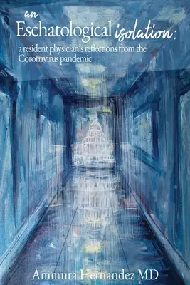 Egy eszkatológiai elszigeteltség: egy rezidens orvos reflexiói a koronavírus világjárványról - An Eschatological Isolation: a resident physician's reflections from the Coronavirus pandemic