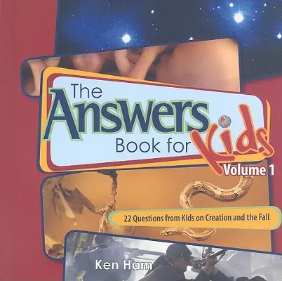 Válaszkönyv gyerekeknek, 1. kötet: 22 kérdés gyerekektől a teremtésről és a bűnbeesésről - The Answer Book for Kids, Volume 1: 22 Questions from Kids on Creation and the Fall