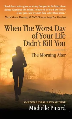 Amikor életed legrosszabb napja nem ölt meg: The Morning After - When the Worst Day of Your Life Didn't Kill You: The Morning After