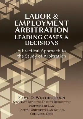 Munkaügyi és foglalkoztatási választottbíráskodás: Gyakorlati megközelítés a választottbíráskodás tanulmányozásához. - Labor & Employment Arbitration: Leading Cases & Decisions. a Practical Approach to the Study of Arbitration