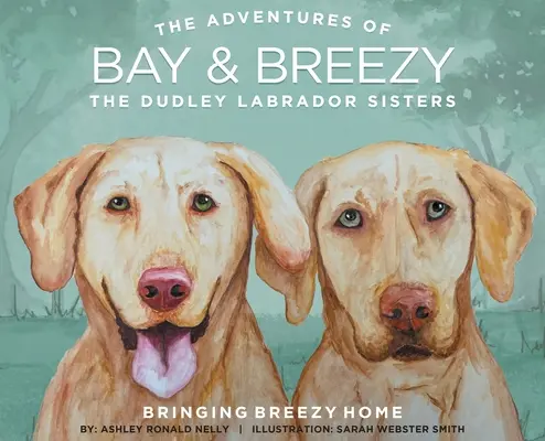 Bringinging Breezy Home: A Dudley Labrador nővérek - Bringing Breezy Home: The Dudley Labrador Sisters