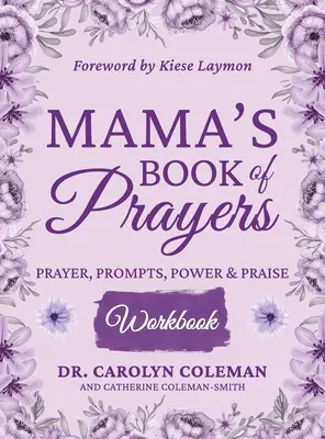 Mama imakönyve munkafüzet: Imádság, felszólítások, erő és dicsőítés - Mama's Book of Prayers Workbook: Prayer, Prompts, Power and Praise