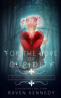 A Cupidity szerelméért: Egy Valentin-napi novella - For the Love of Cupidity: A Valentine's Day Novella