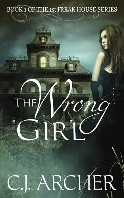 A rossz lány: Az 1. Freak House-trilógia 1. könyve - The Wrong Girl: Book 1 of the 1st Freak House Trilogy