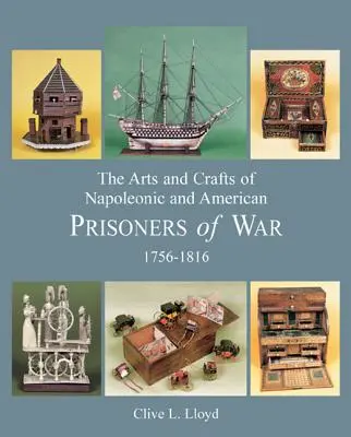 A napóleoni és az amerikai hadifoglyok művészete és kézművessége 1756-1816 - The Arts and Crafts of Napoleonic and American Prisoners of War 1756-1816