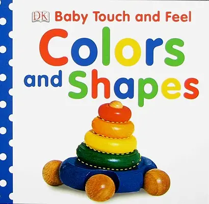 Baby Touch and Feel: Színek és formák - Baby Touch and Feel: Colors and Shapes