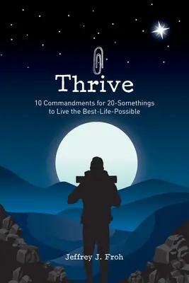 Thrive: 10 parancsolat a 20-asok számára a lehető legjobb élet megéléséhez - Thrive: 10 Commandments for 20-Somethings to Live the Best-Life-Possible