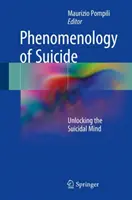 Az öngyilkosság fenomenológiája: Az öngyilkos elme feltárása - Phenomenology of Suicide: Unlocking the Suicidal Mind