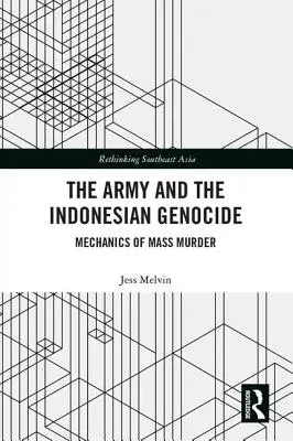 A hadsereg és az indonéz népirtás: A tömeggyilkosság mechanizmusa - The Army and the Indonesian Genocide: Mechanics of Mass Murder
