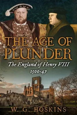 A fosztogatás kora: Henrik Angliája, 1500-47 - The Age of Plunder: The England of Henry VIII, 1500-47