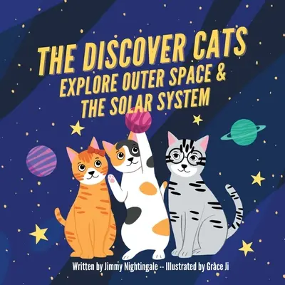 A Discover Cats Explore Outer Space & and Solar System: Gyermekkönyv a természettudományos oktatásról - The Discover Cats Explore Outer Space & and Solar System: A Children's Book About Scientific Education