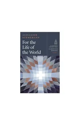 A világ életéért: Szentségek és ortodoxia - For the Life of the World: Sacraments and Orthodoxy