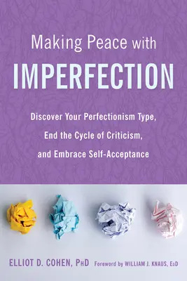 Békét kötni a tökéletlenséggel: Fedezd fel a perfekcionizmus típusodat, vessen véget a kritika körforgásának, és fogadd el az önelfogadást - Making Peace with Imperfection: Discover Your Perfectionism Type, End the Cycle of Criticism, and Embrace Self-Acceptance