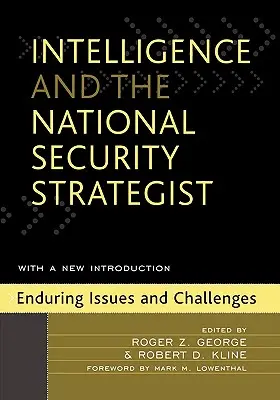 A hírszerzés és a nemzetbiztonsági stratéga: A hírszerzés: tartós kérdések és kihívások - Intelligence and the National Security Strategist: Enduring Issues and Challenges